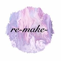 Re- Make-